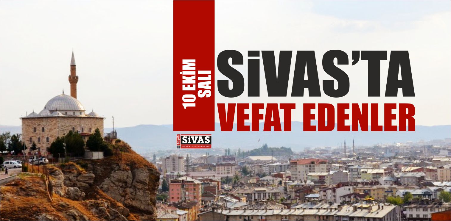 Sivas’ta Aramızdan Ayrılanlar