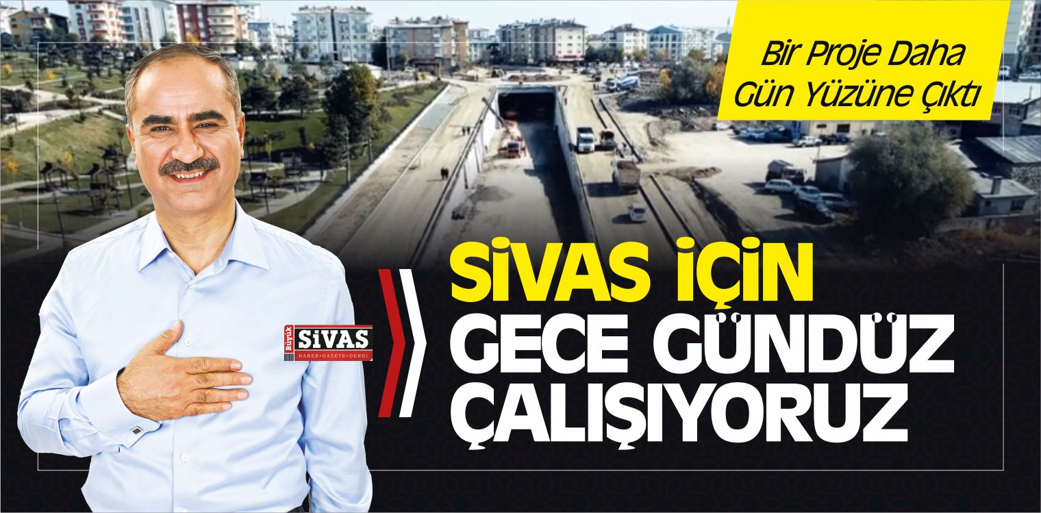 Sami Aydın “Yukarı Tekke Alt Geçidimiz Sivas’ımıza Çok Yakıştı”