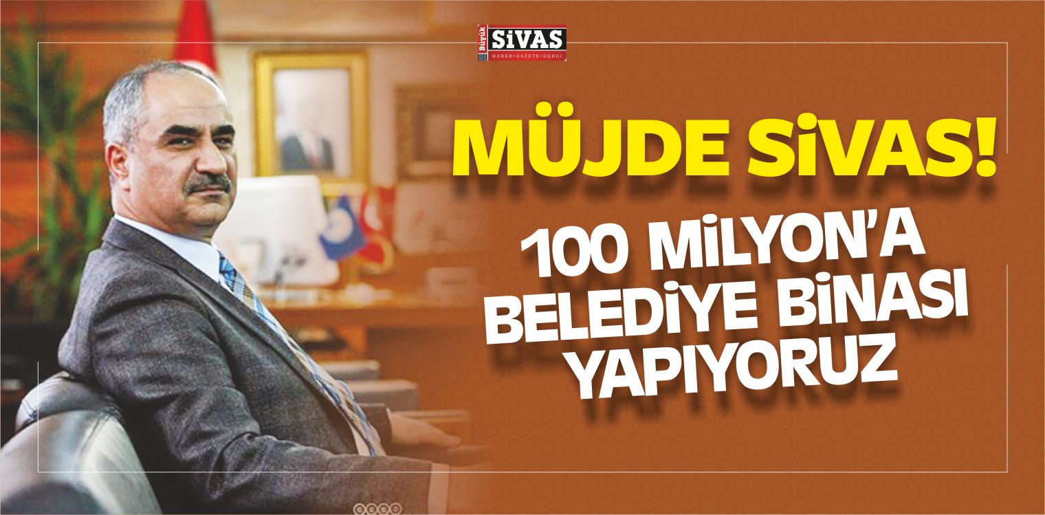 Sami Aydın “100 Milyonluk Proje Sivas’a Kazandırılacak”