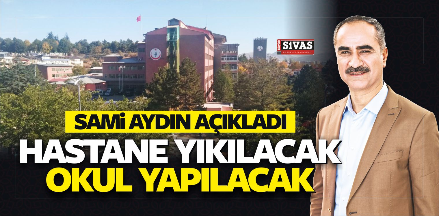Sivas Devlet Hastanesi Yıkılıyor! İşte Yerine Yapılacak Yatırım