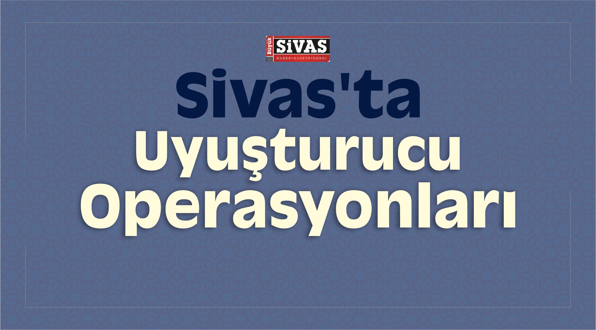 sivas uyuşturucu operasyonları