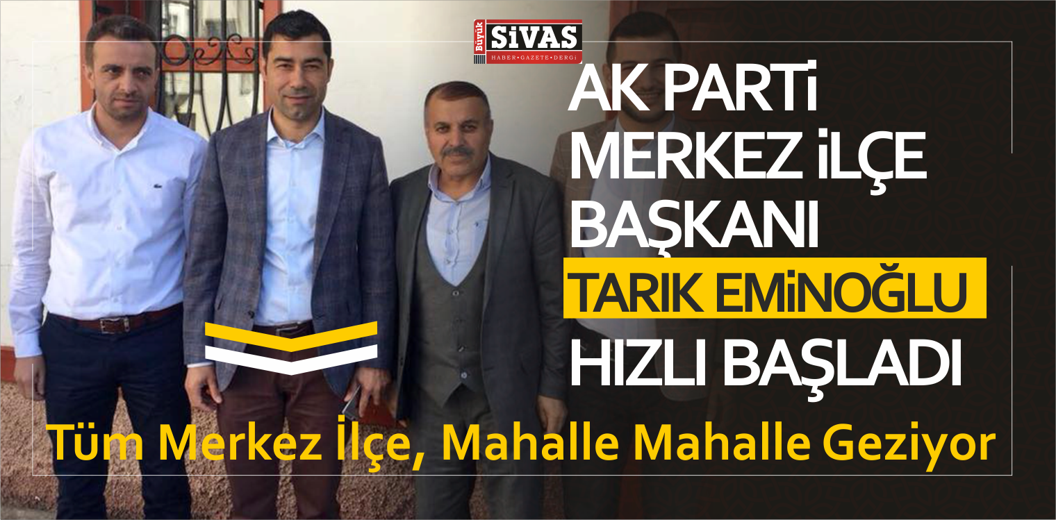 AK Parti Sivas Merkez ilçe Başkanı Tarık Eminoğlu Çalışıyor