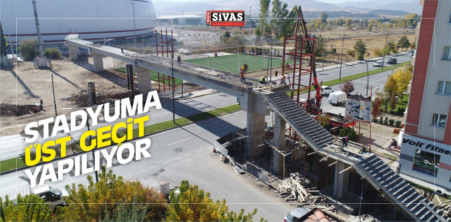 Sivas Yeni 4 Eylül Stadyumuna Üst Geçit Yapılıyor