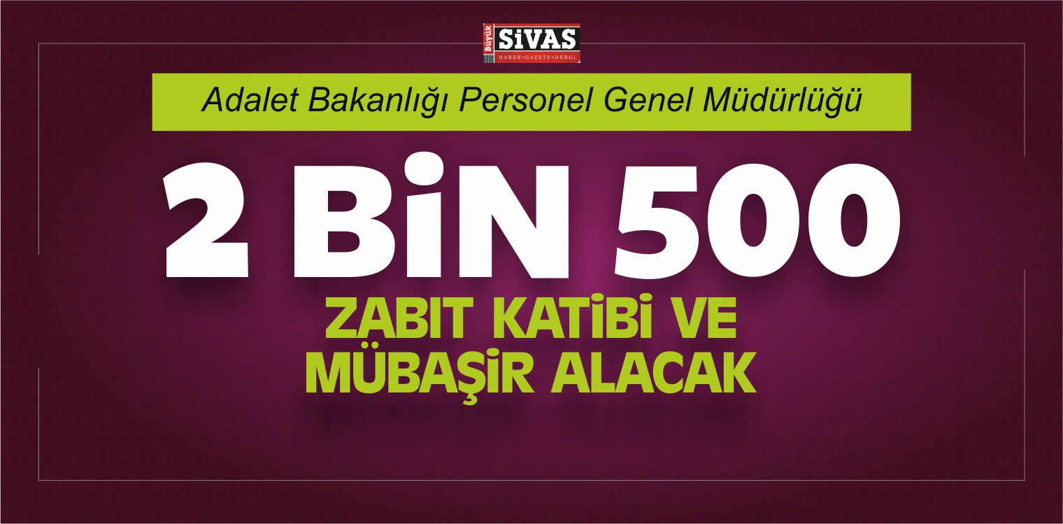 Adalet Bakanlığı 2 bin 250 Zabıt Katibi, 250 Mübaşir Alacak