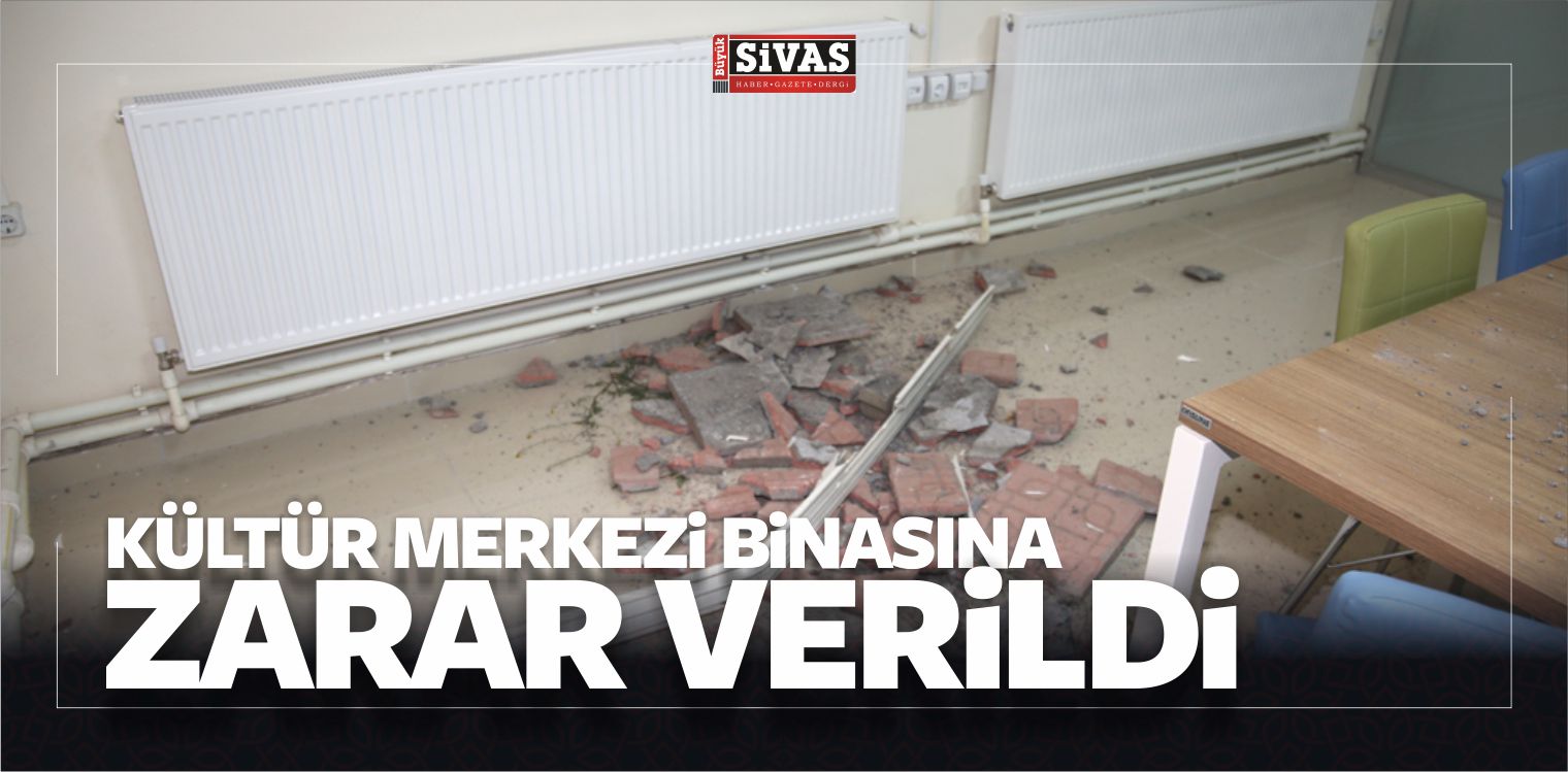 Kültür Merkezi Binasına Zarar Verildi