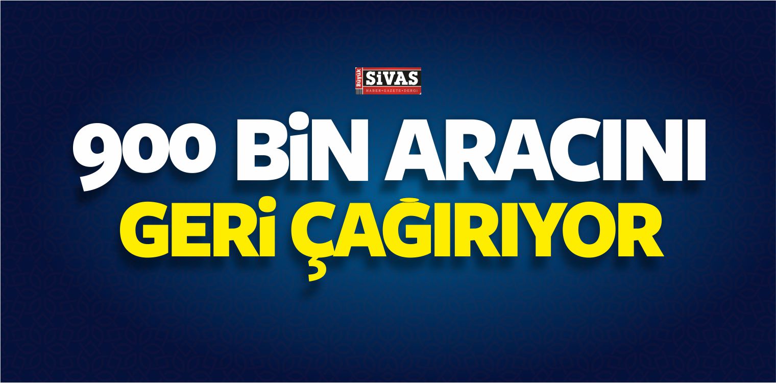 900 Bin Aracını Geri Çağırıyor