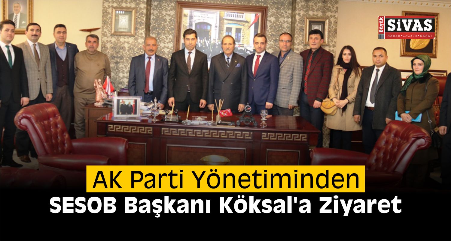 AK Parti Yönetiminden SESOB Başkanı Köksal’a Ziyaret