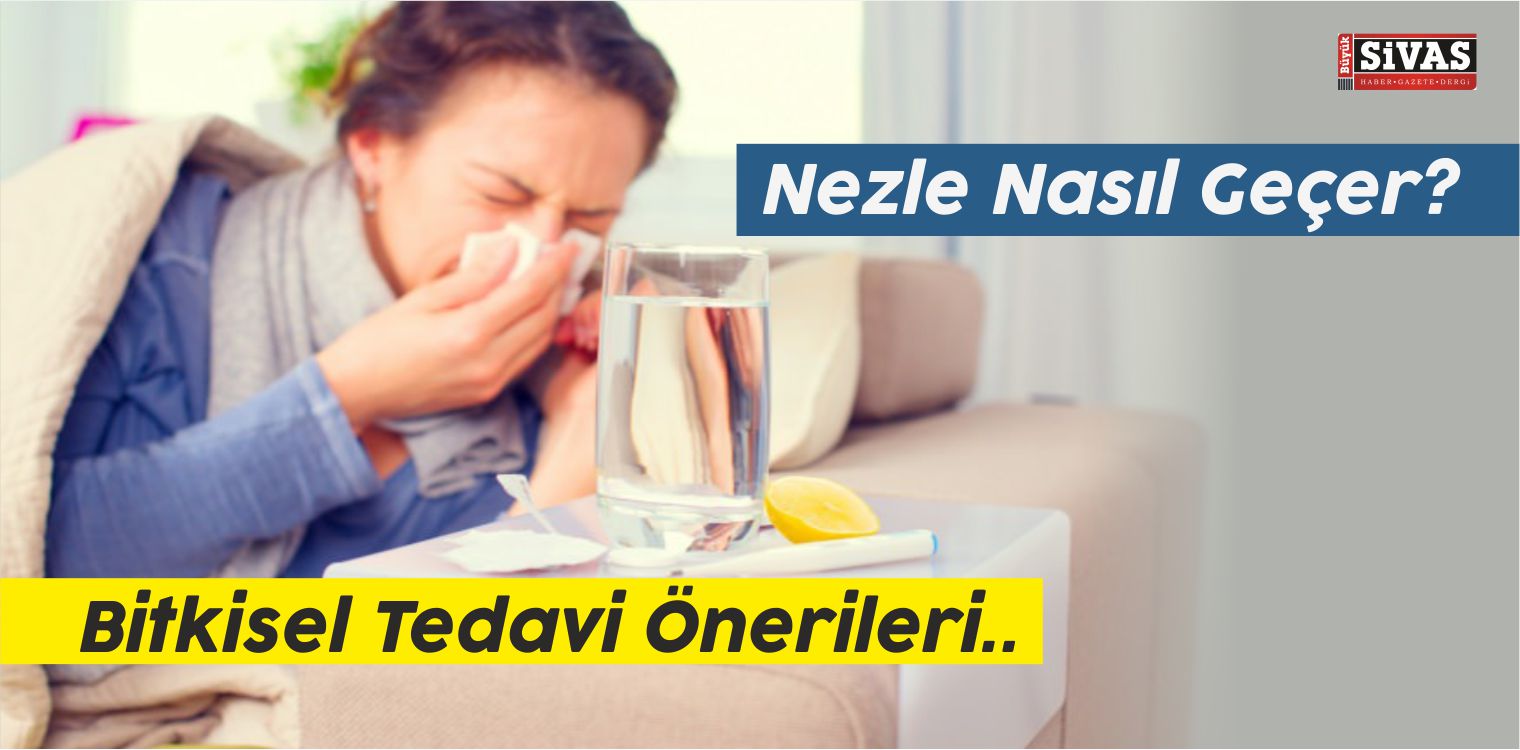 Nezle Nasıl Geçer? Bitkisel Tedavi Önerileri..