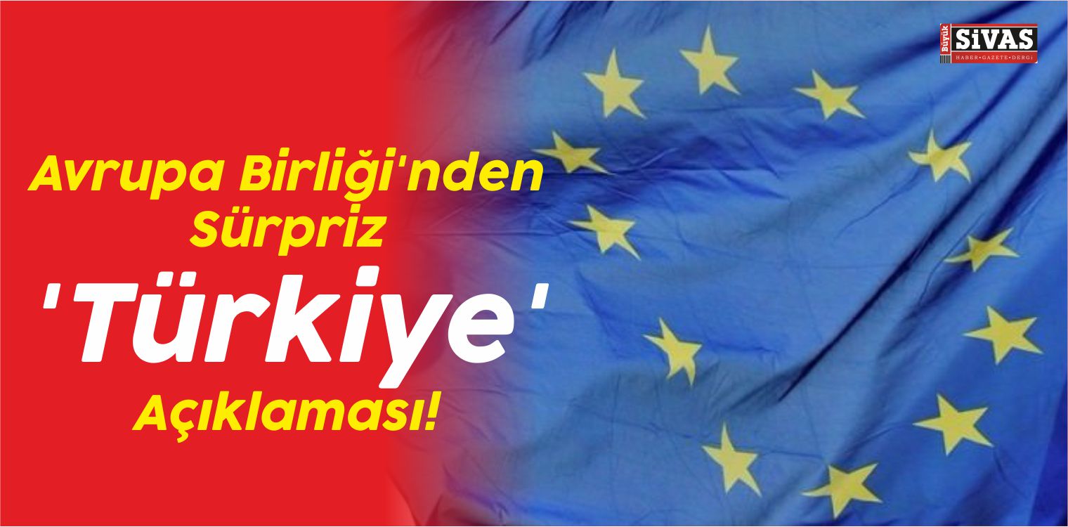 Avrupa Birliği’nden Sürpriz ‘Türkiye’ Açıklaması!