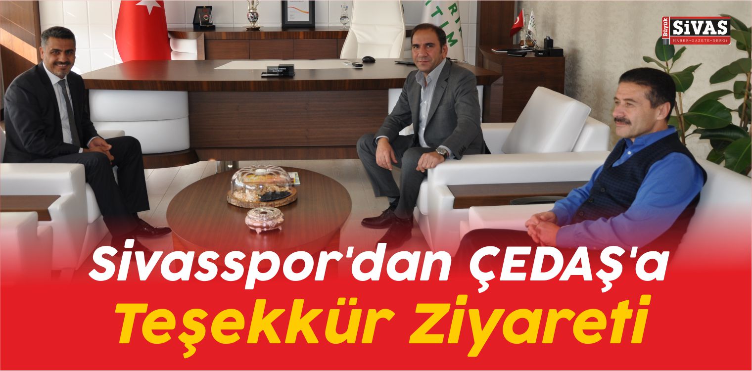 Sivasspor Kulübü Başkanı Otyakmaz’dan ÇEDAŞ’a Teşekkür Ziyareti