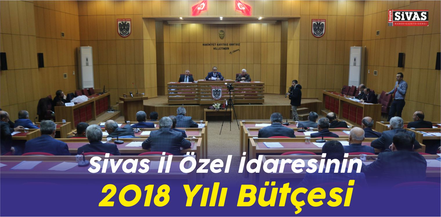 Sivas il Özel idaresinin 2018 Yılı Bütçesini Açıkladı