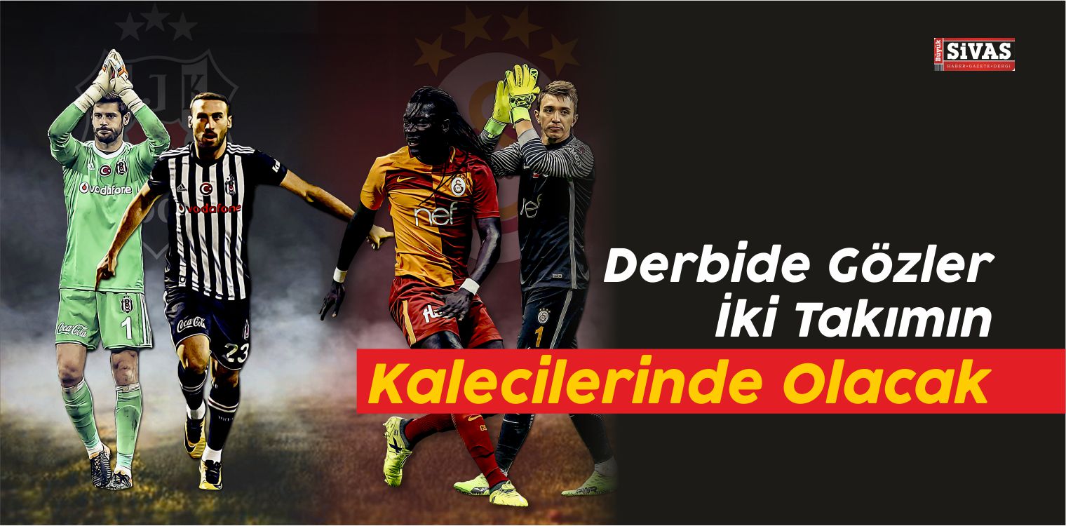 Derbide Gözler İki Takımın Kalecilerinde Olacak