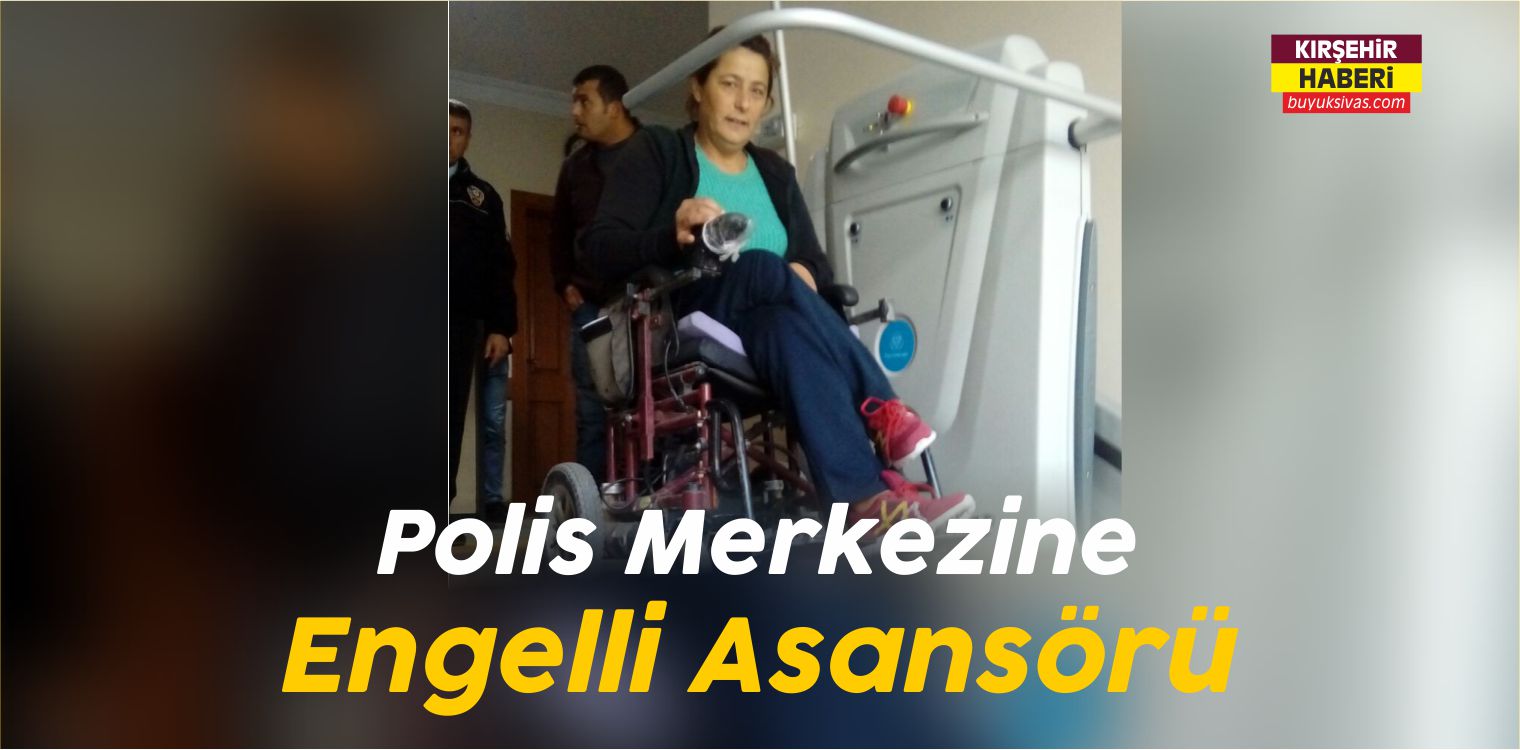 Kırşehir’de Polis Merkezine Engelli Asansörü