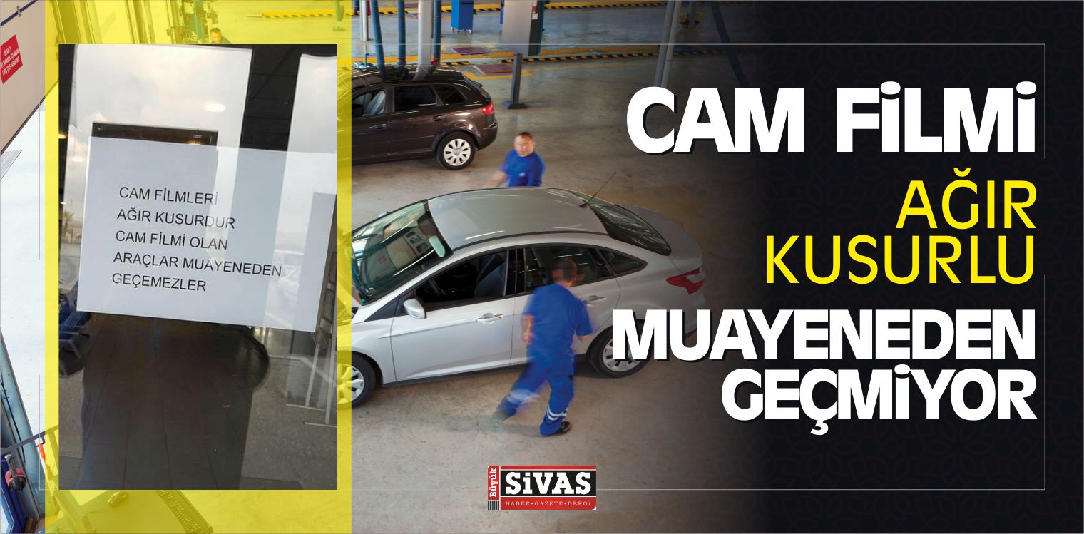 Cam Filmi Olan Araçlar Ağır Kusurlu Olup Muayeneden Geçemeyecek