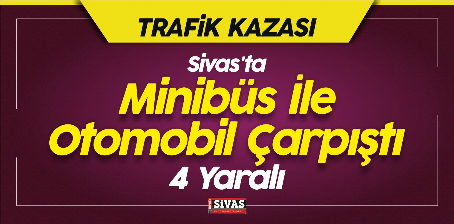 Suşehri ilçesinde Minibüsle Otomobil Çarpıştı! 4 Yaralı