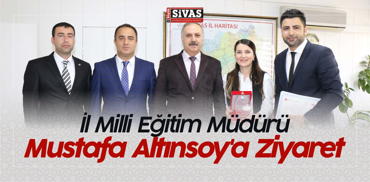 İl Milli Eğitim Müdürü Mustafa Altınsoy’a Ziyaret