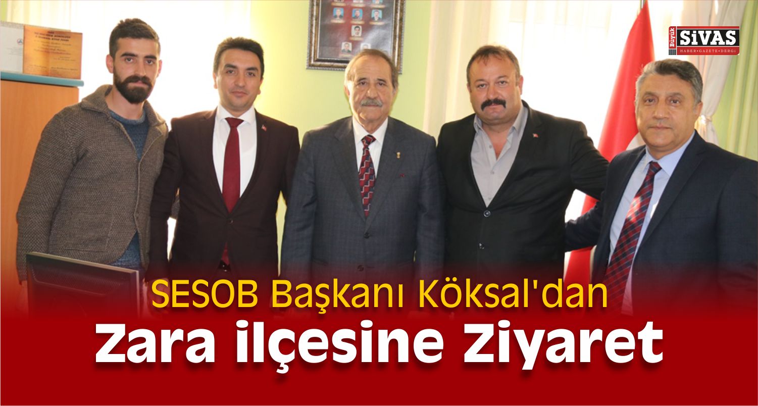 SESOB Başkanı Köksal’dan Zara’ya Ziyaret