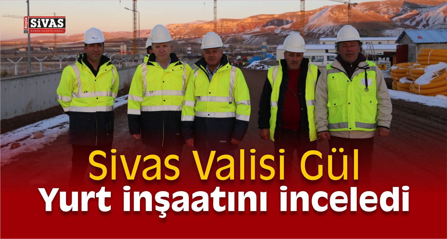 Vali Gül, Yurt İnşaatını İnceledi