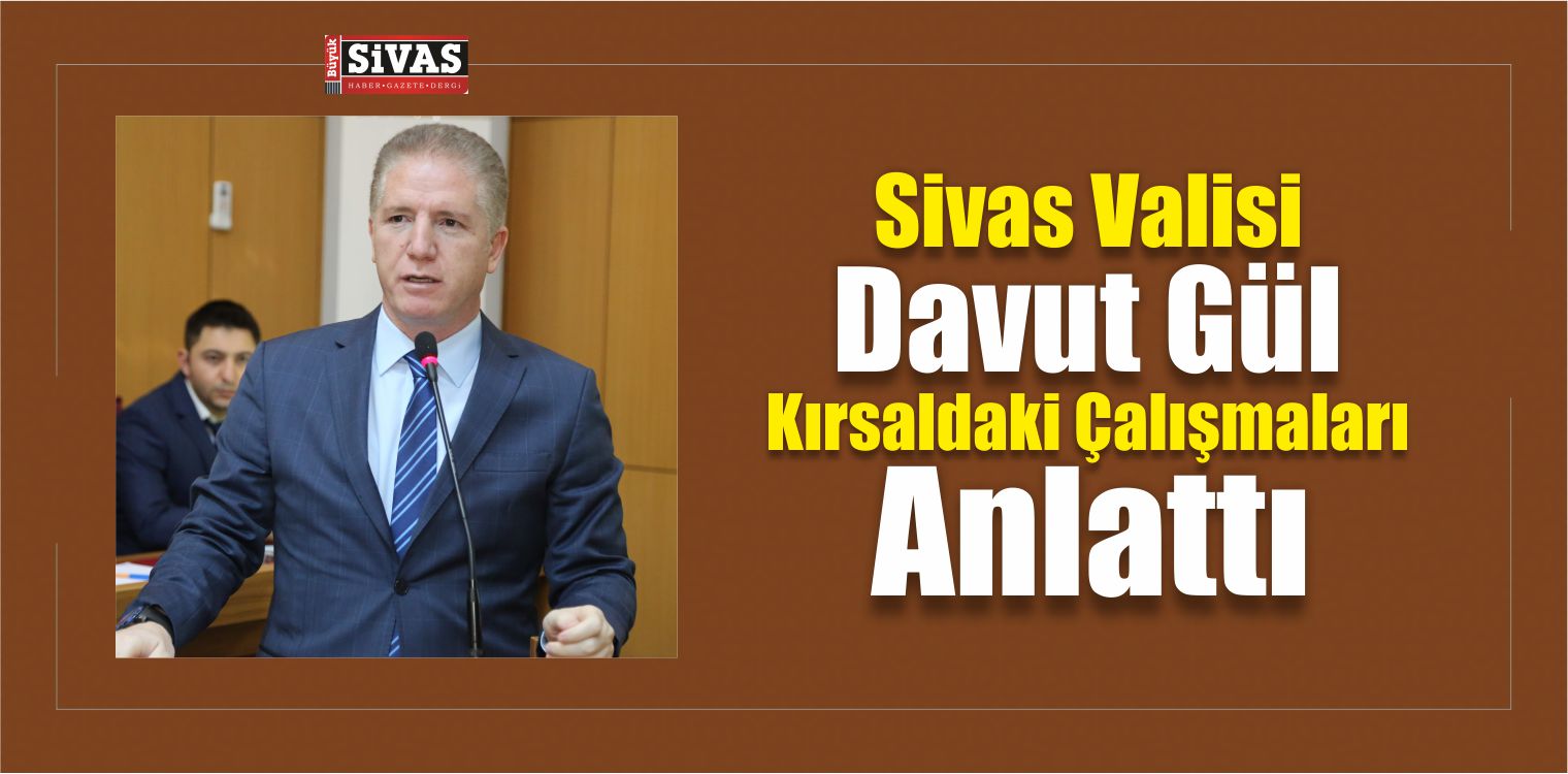 Sivas Valisi Gül, Kırsaldaki Çalışmaları Anlattı