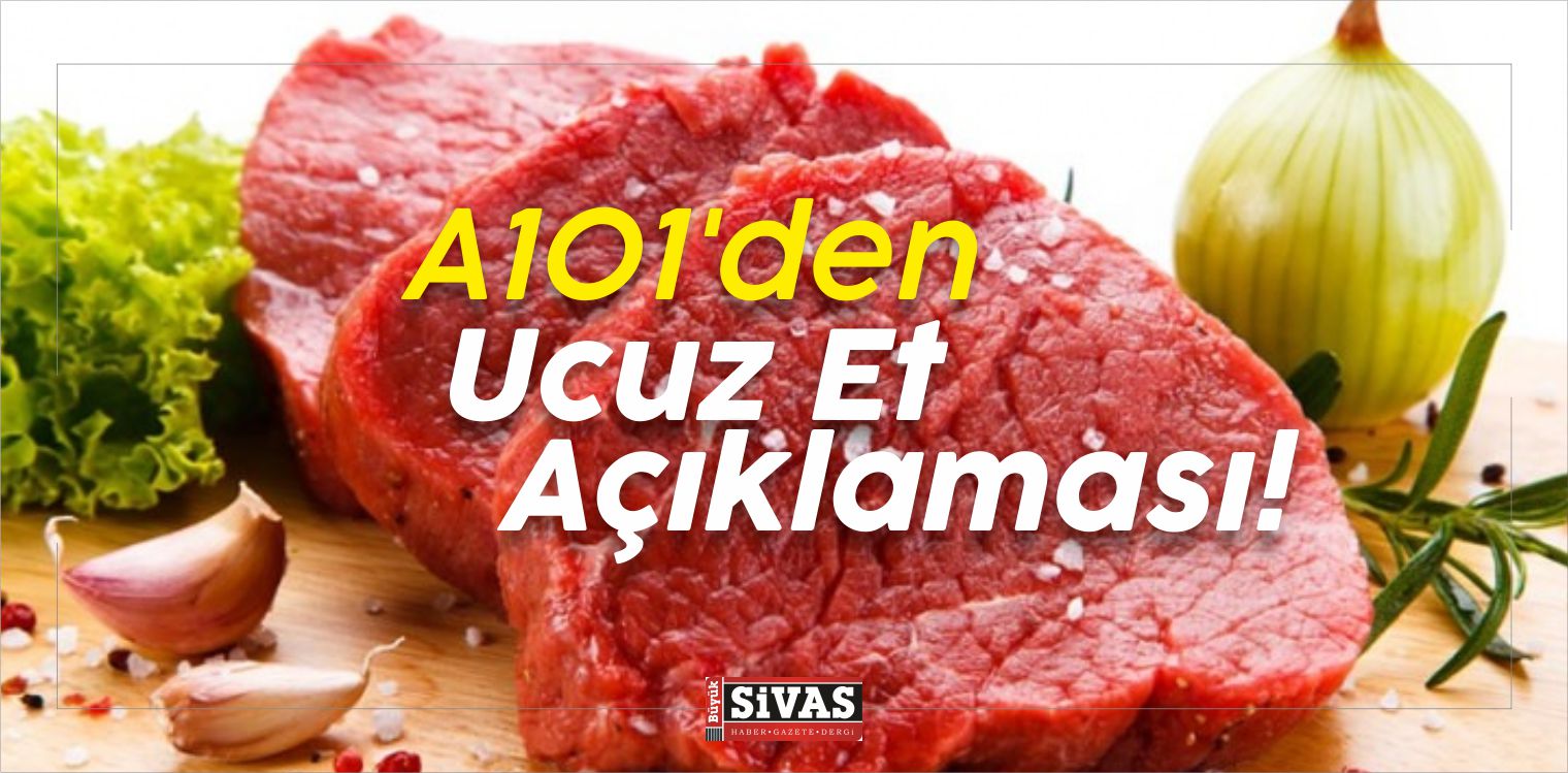 A101’den Ucuz Et Açıklaması! Sivas A101 Ucuz Et