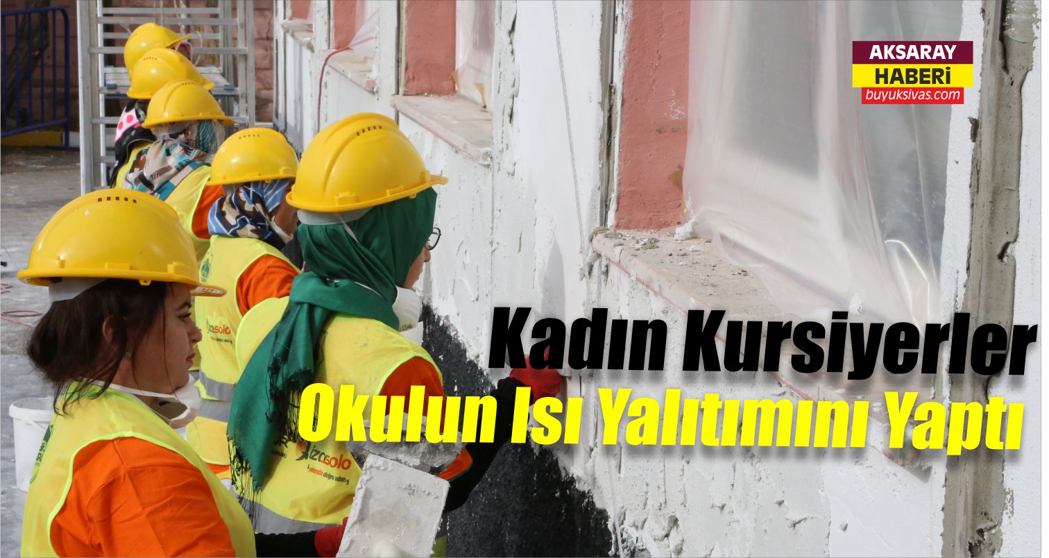 Kadın Kursiyerler Okulun Isı Yalıtımını Yaptı