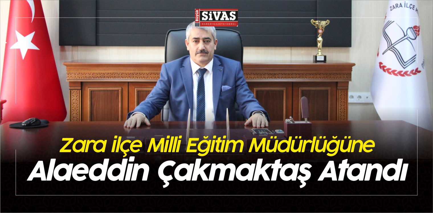 Zara ilçe Milli Eğitim Müdürlüğüne Alaeddin Çakmaktaş Atandı