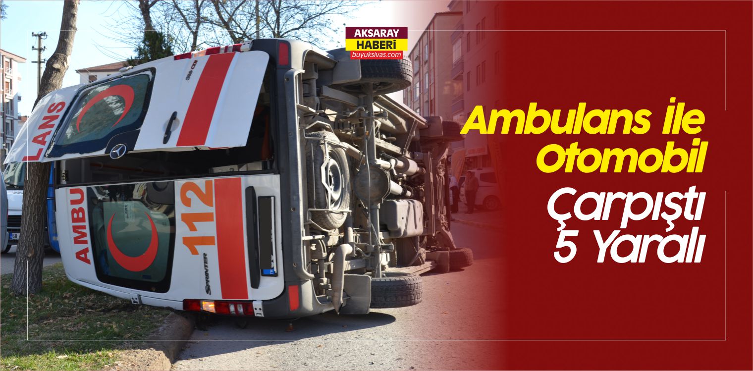 Ambulans ile Otomobilin Çarpışması Sonucu 5 Kişi Yaralandı