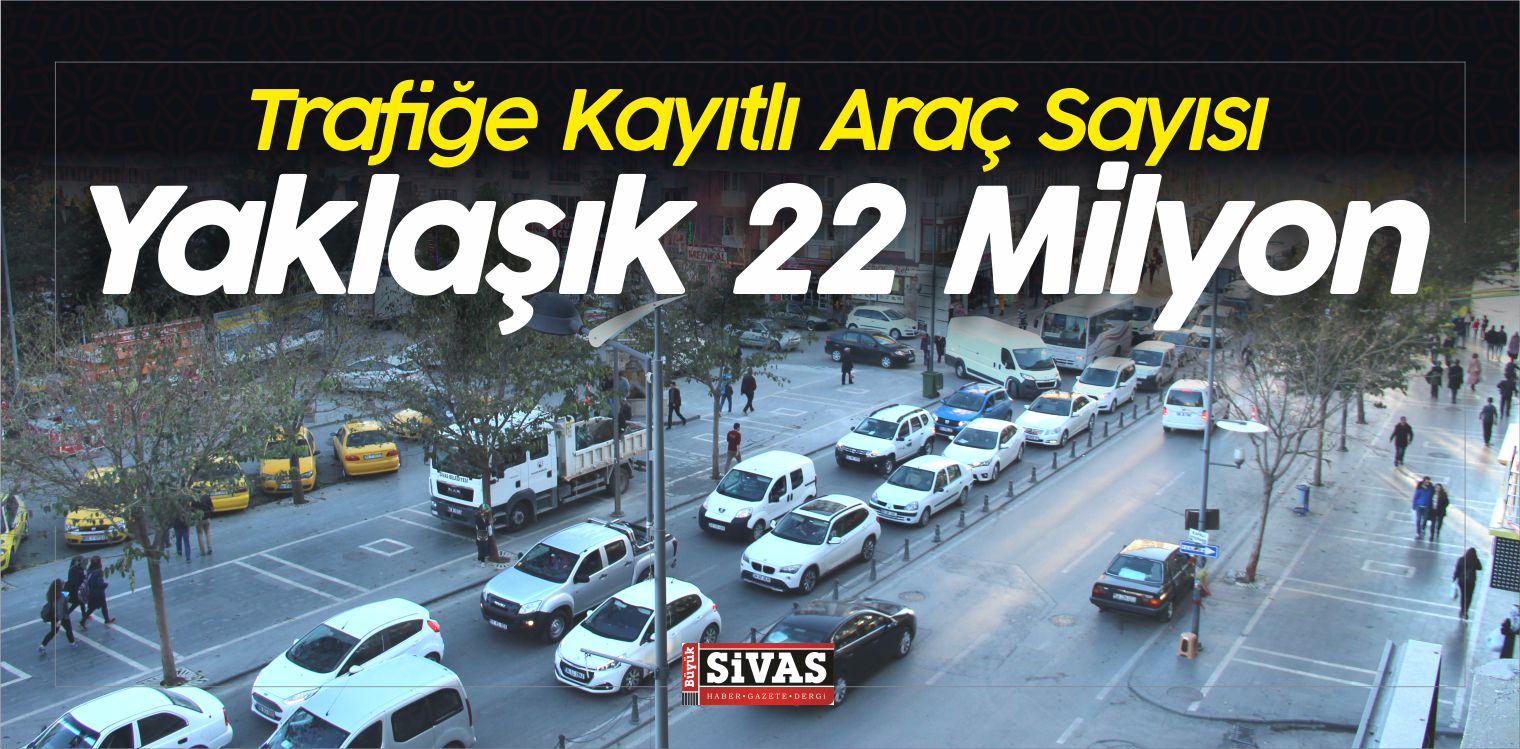 Trafiğe Kayıtlı Araç Sayısı 21 Milyon 940 Bin 757 Oldu