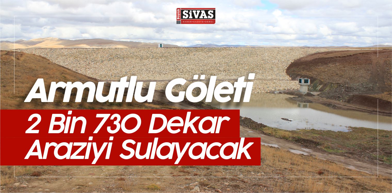 Armutlu Göleti, 2 Bin 730 Dekar Araziyi Sulayacak