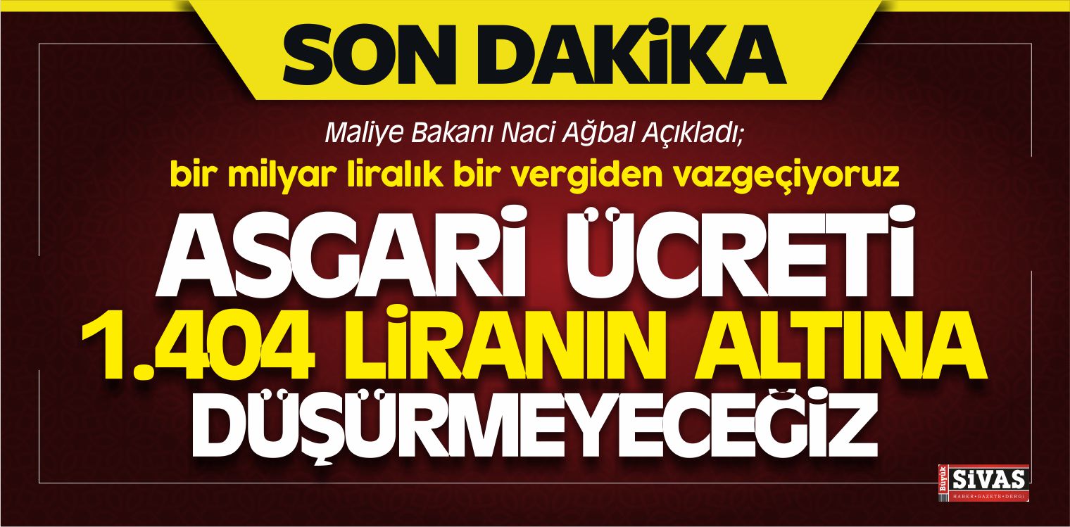 Ağbal, “Asgari Ücreti Düzenliyoruz Bin 404 Liranın Altına Düşmeyecek”