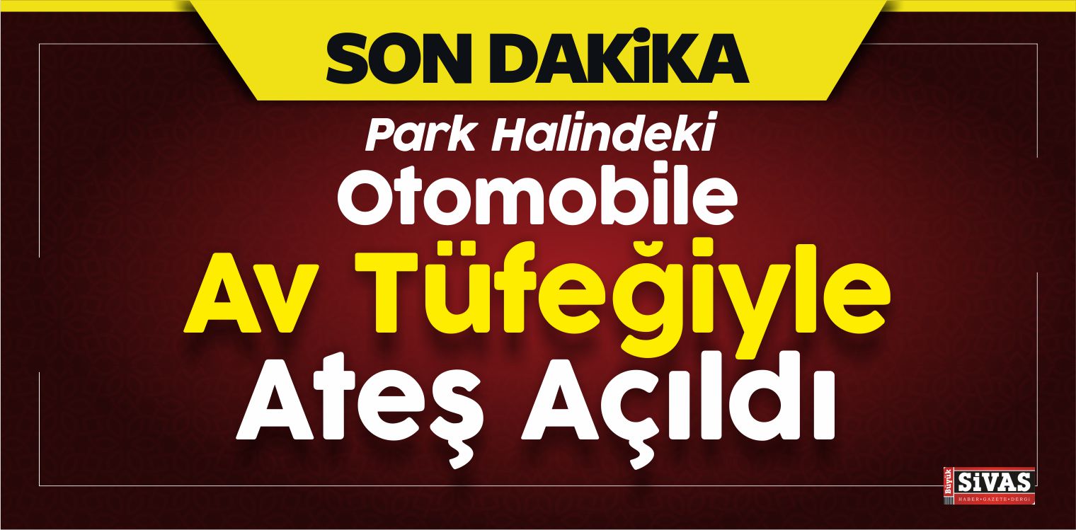 Park Halindeki Otomobile Av Tüfeğiyle Ateş Açıldı
