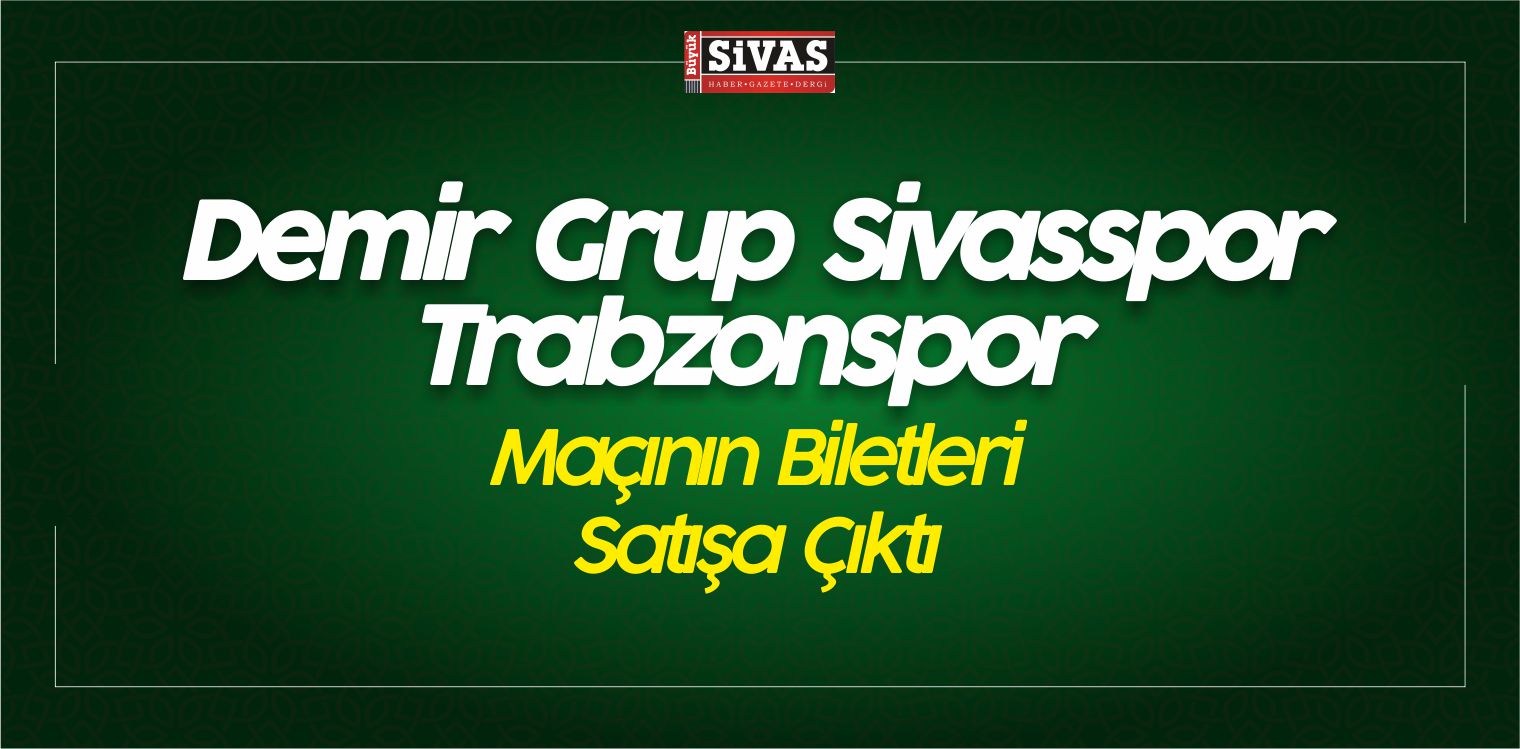 Demir Grup Sivasspor Trabzonspor Maçının Biletleri Satışa Çıktı