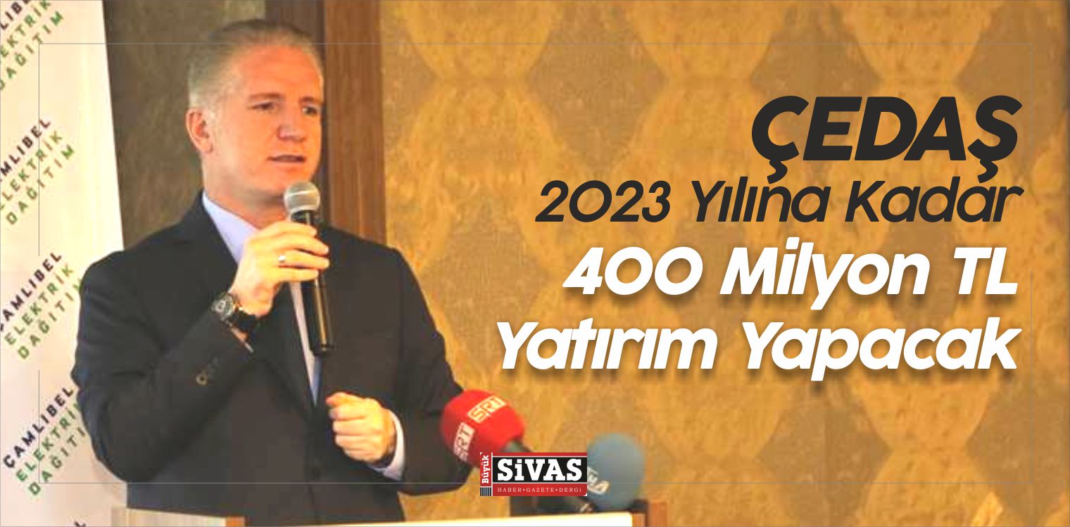 ÇEDAŞ 2023 Yılına Kadar 400 Milyon TL Yatırım Yapacak
