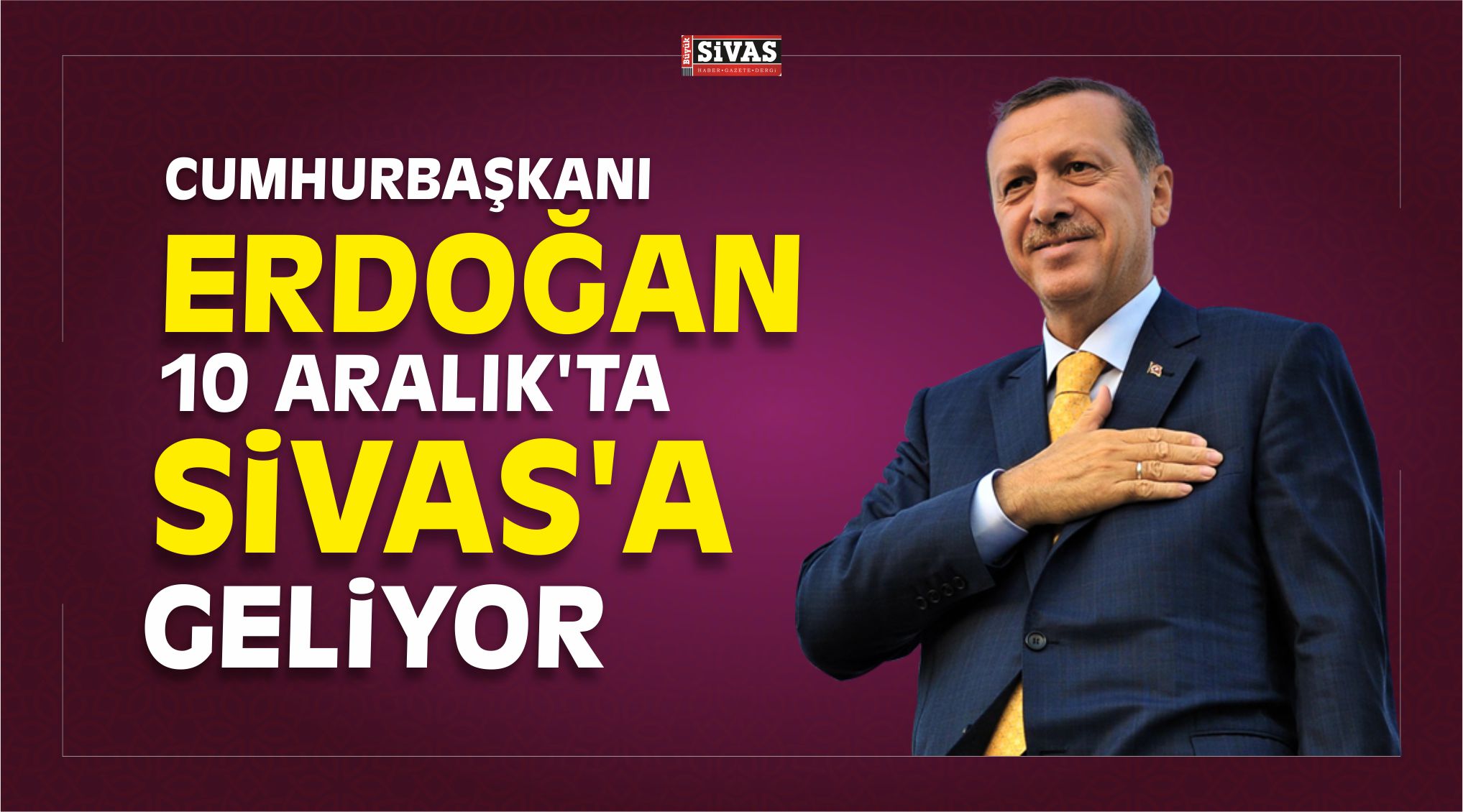 cumhurbaşkanı erdoğan sivas'a geliyor