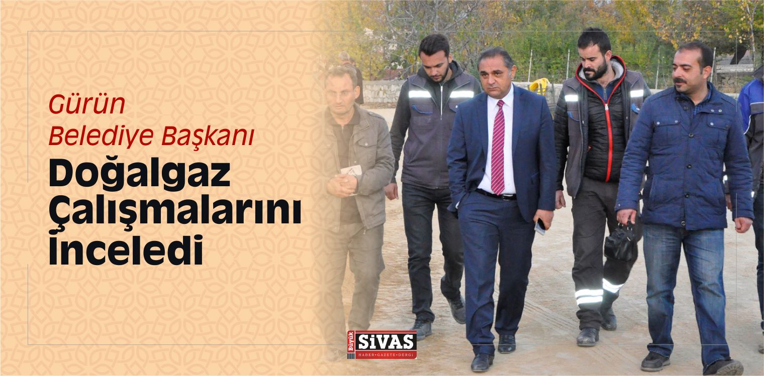 Gürün Belediye Başkanı Doğalgaz Çalışmalarını İnceledi