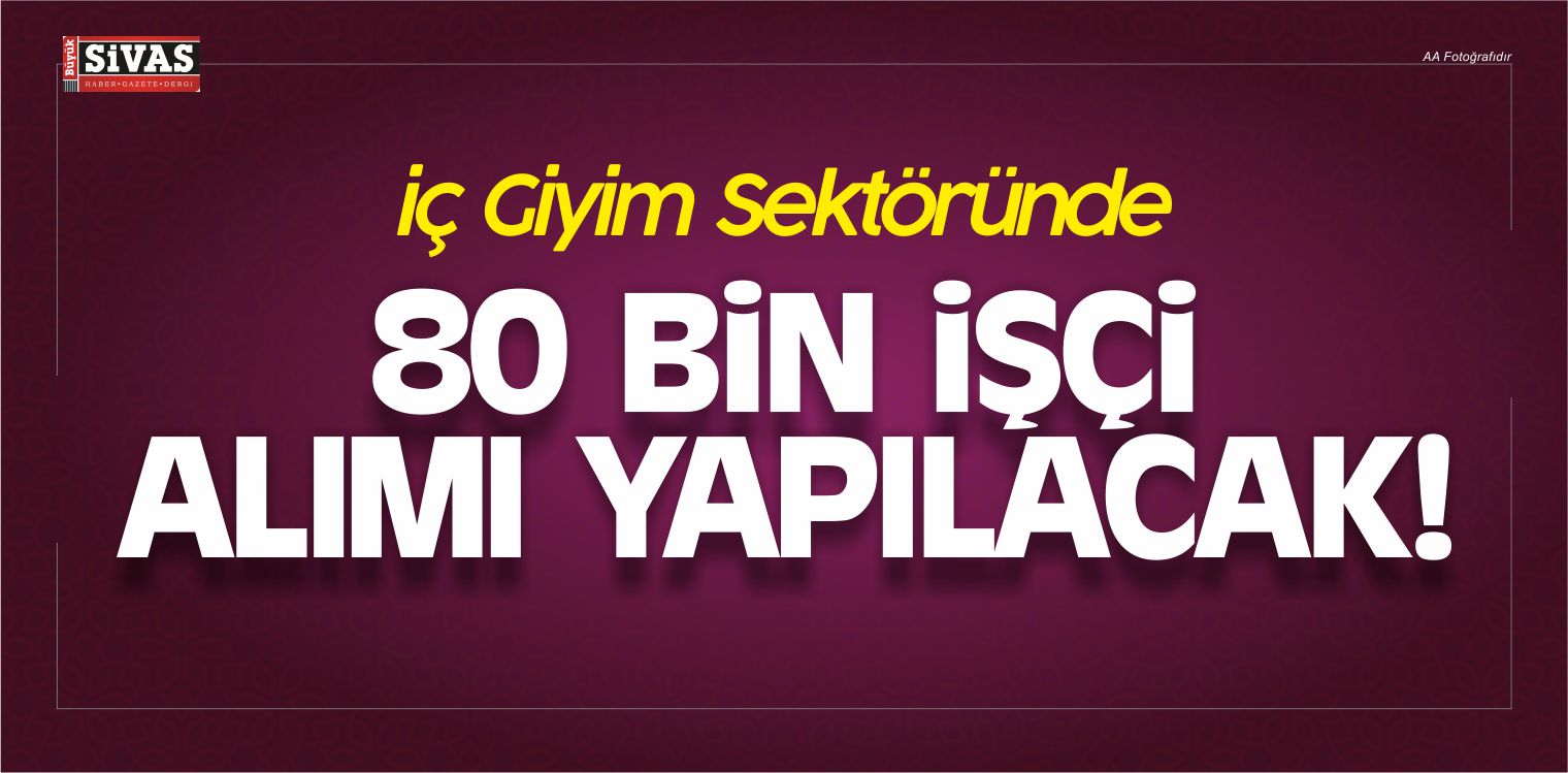 iç Giyim Sektöründe 80 Bin işçi Arıyorlar! İş Arayanlar Dikkat