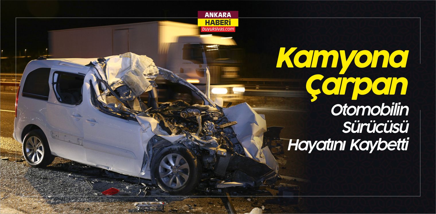 Kamyona Çarpan Otomobilin Sürücüsü Hayatını Kaybetti