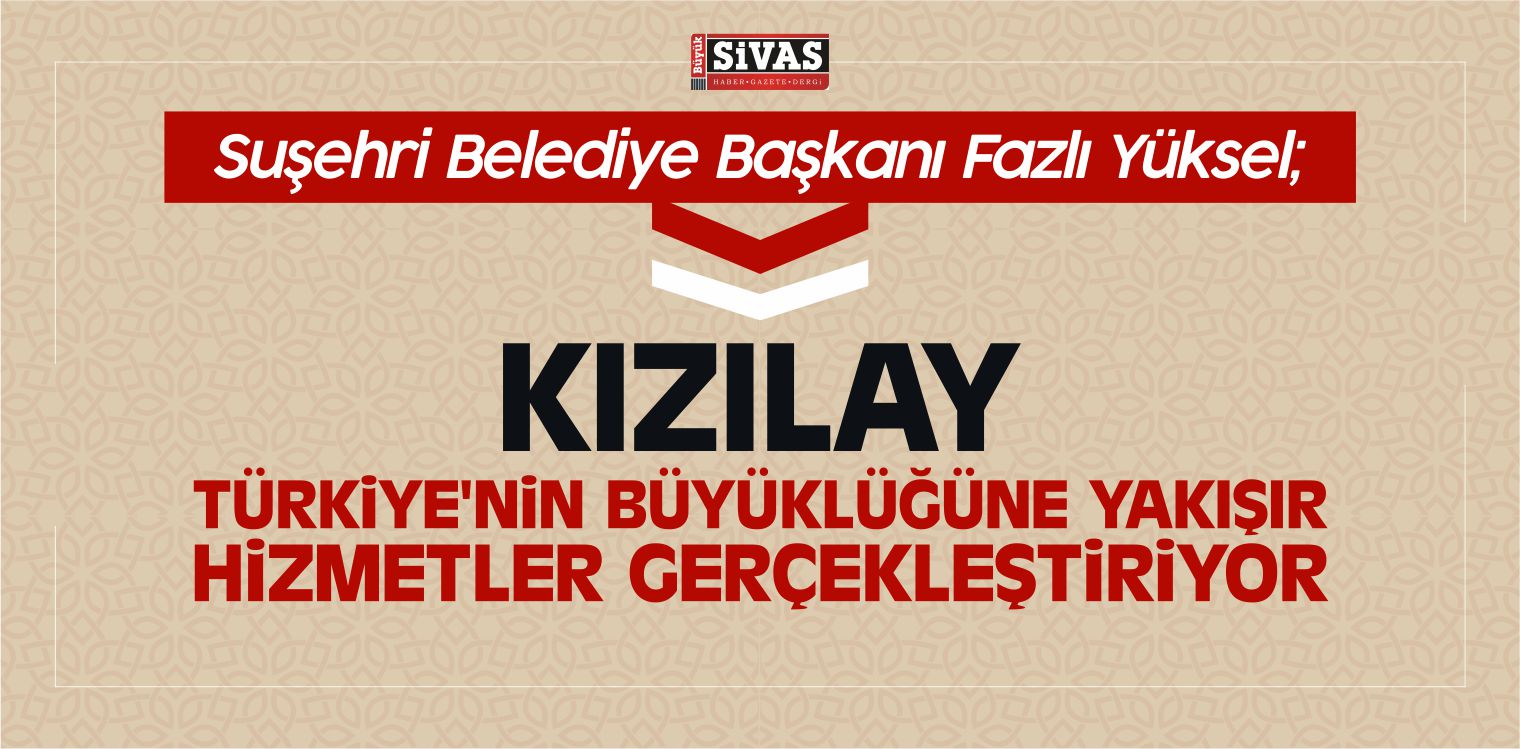 Suşehri Belediye Başkanı Fazlı Yüksel Kızılay Haftası Mesajı