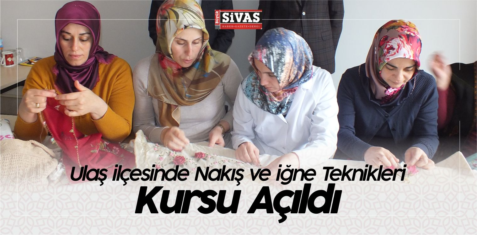 Ulaş ilçesinde Nakış ve iğne Teknikleri Kursu Açıldı