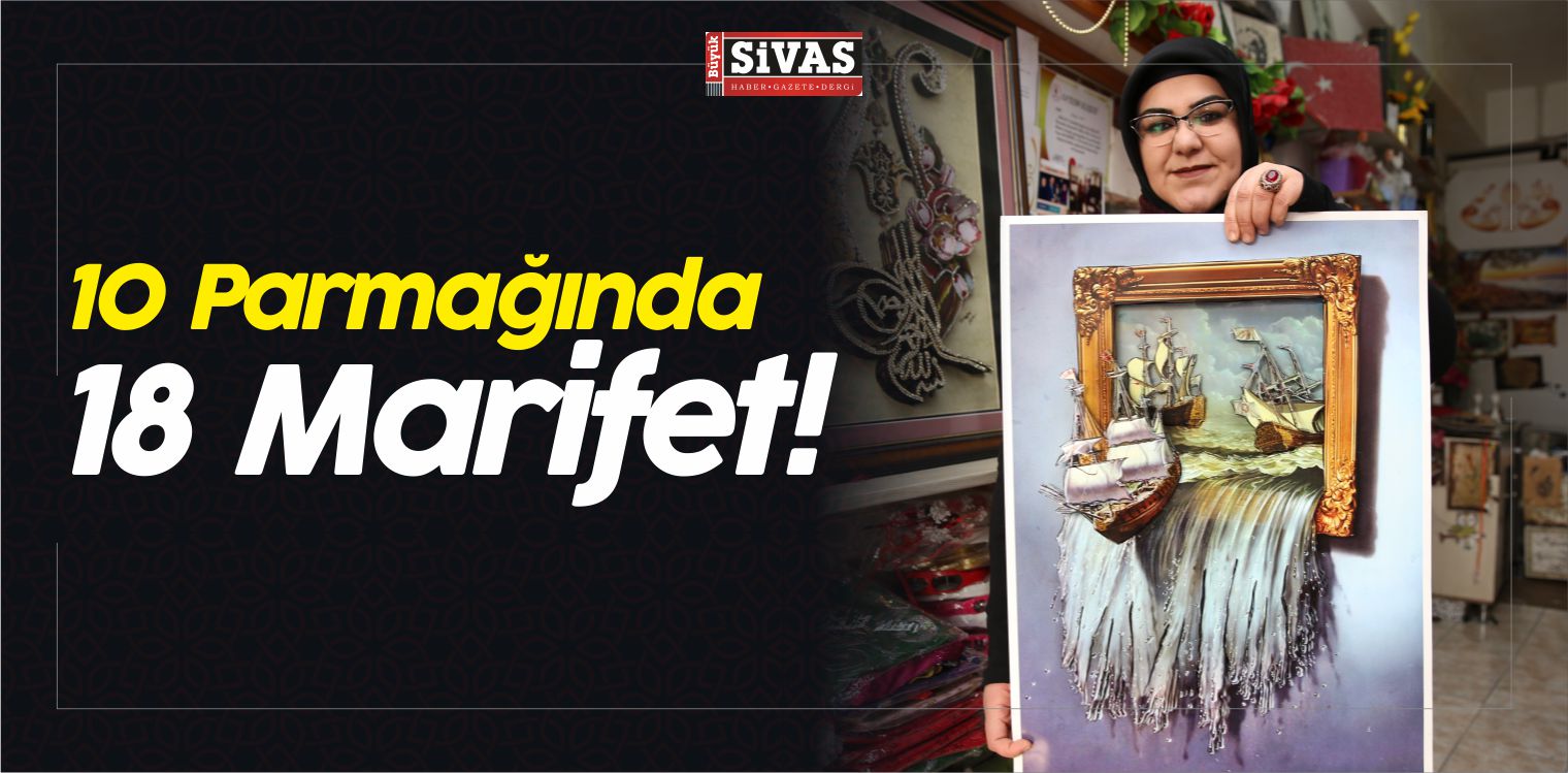 10 Parmağında 18 Marifet! Ürünleri ile Geçimini Sağlıyor