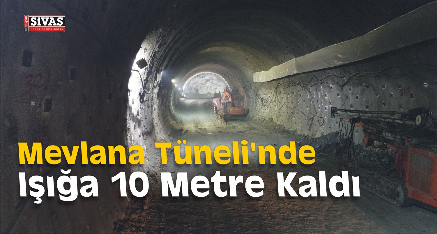 Mevlana Tüneli’nde Işığa 10 Metre Kaldı