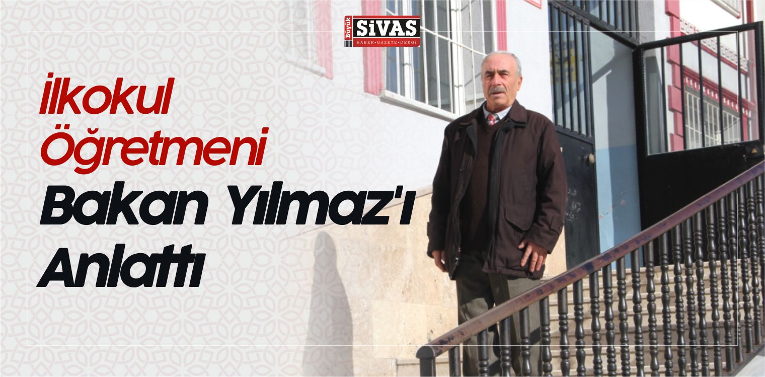 Gürün ilçesinde Yaşayan Emekli Öğretmen Bakan Yılmaz’ı Anlattı