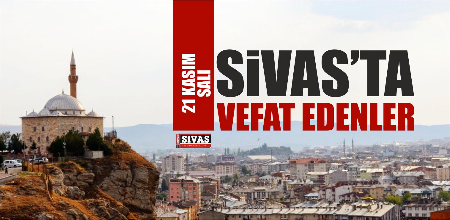 Sivas’ta Aramızdan Ayrılanlar