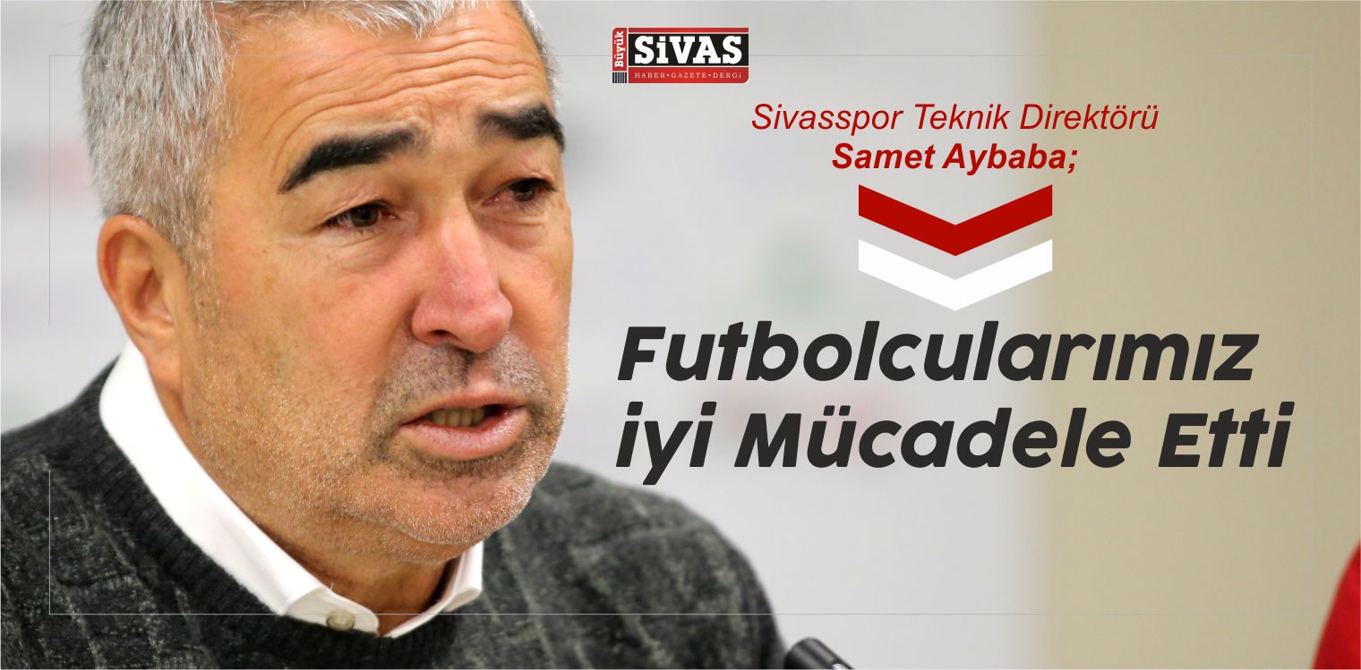 Samet Aybaba “Futbolcularımız iyi Mücadele Etti”