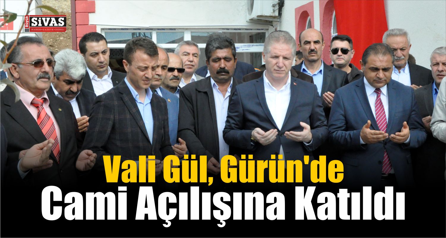 Vali Gül, Gürün’de Cami Açılışına Katıldı
