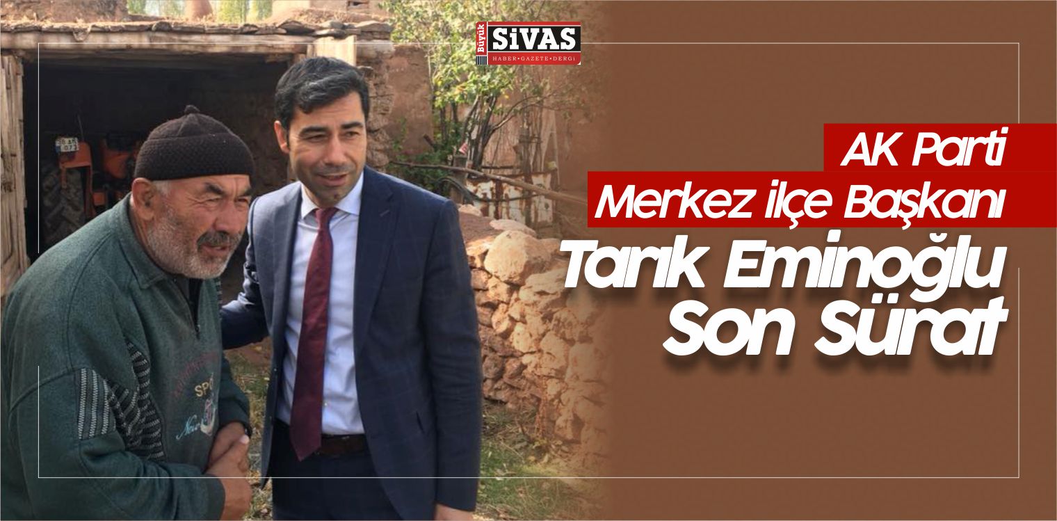 AK Parti Merkez ilçe Başkanı Tarık Eminoğlu