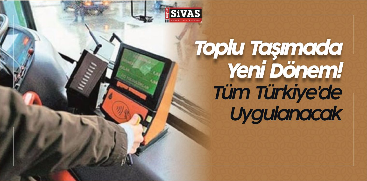 Toplu Taşımada Yeni Dönem! Tüm Türkiye’de Uygulanacak