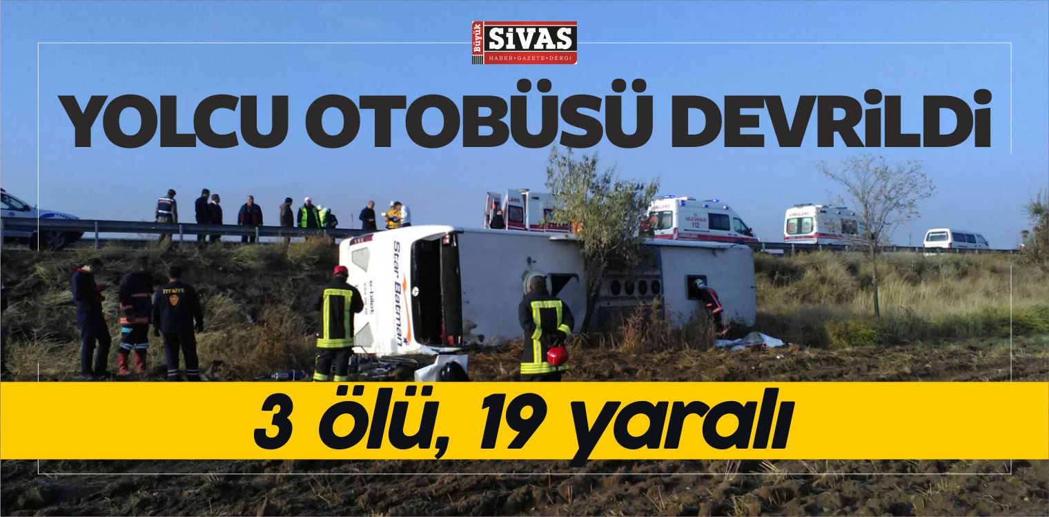 Yolcu Otobüsü Devrildi: 3 Kişi Öldü, 19 Kişi Yaralandı
