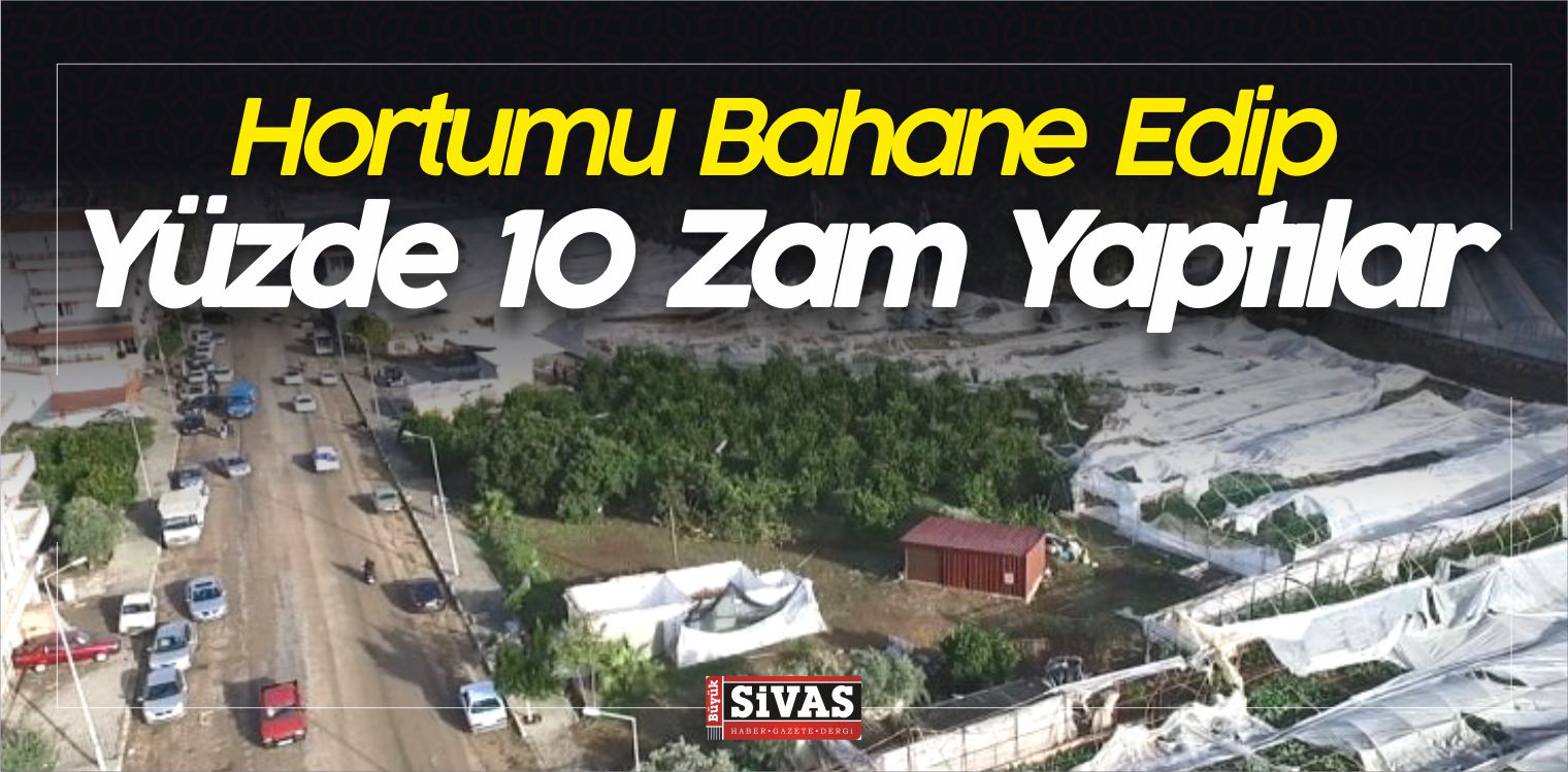 Hortumu Bahane Edip Yüzde 10 Zamlı Tarifeden Satmaya Başladılar