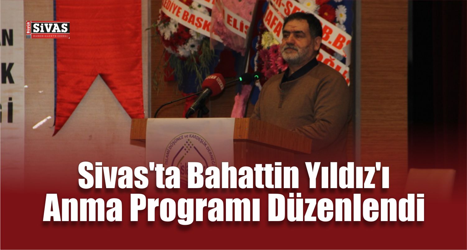 Sivas’ta Bahattin Yıldız’ı Anma Programı Düzenlendi